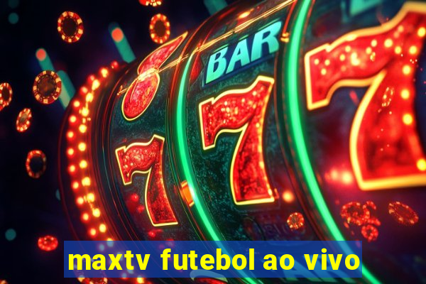 maxtv futebol ao vivo